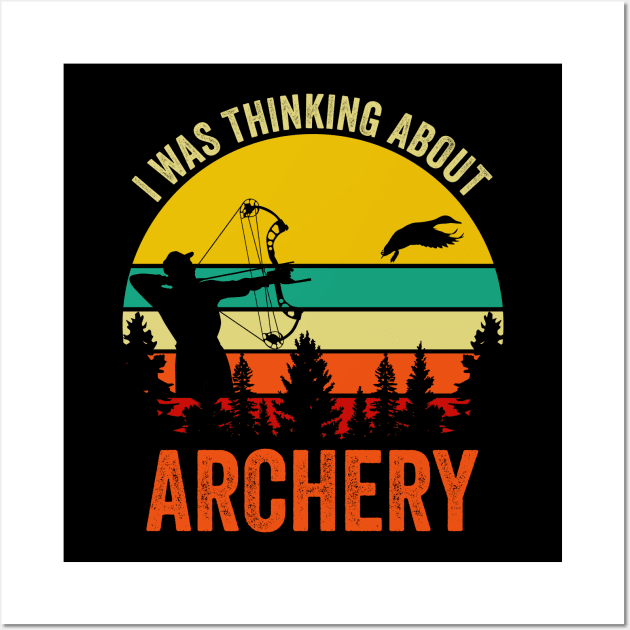 I Was Thinking About Archery Wall Art by DragonTees